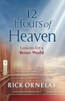 12 Hours of Heaven : Lessons for a  Better World