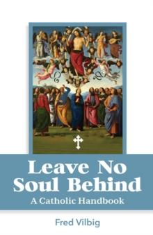 Leave No Soul Behind : A Handbook for Catholics