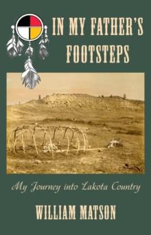 In My Father's Footsteps : My Journey into Lakota Country