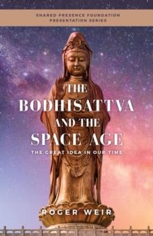 The Bodhisattva and the Space Age : The Great Idea in Our Time