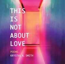 This is Not About Love : Poems