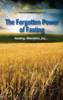 The Forgotten Power of Fasting : Healing, Liberation, Joy . . .