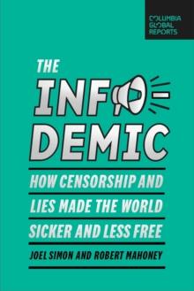 The Infodemic : How Censorship and Lies Made the World Sicker and Less Free