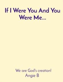 If I Were You And You Were Me... : We are God's creation!