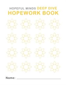 Hopeful Minds Deep Dive Hopework Book : Hopeful Minds Deep Dive