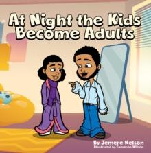 At Night the Kids Become Adults : The Adventure Starts at Night