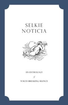 Selkie Noticia : An Anthology of Voices Breaking Silence