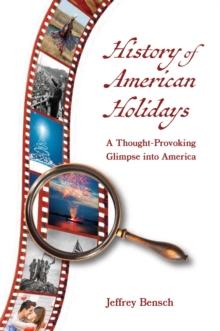 History of American Holidays : A Thought-Provoking Glimpse into America