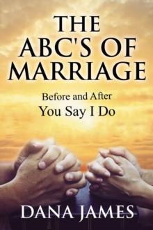 The ABC's of Marriage : Before and After You Say I Do