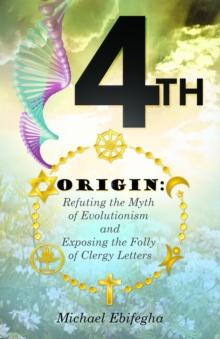 4TH ORIGIN : Refuting the Myth of Evolutionism and Exposing the Folly of Clergy Letters