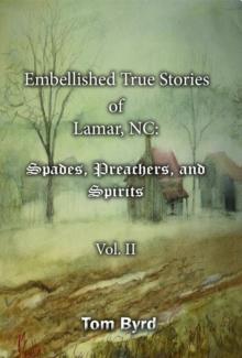 Embellished True Stories of Lamar, NC : Spades, Preachers, and Spirits - Vol. II