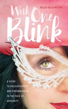 With One Blink : A Guide To Enlightenment And Empowerment In The Face Of Adversity