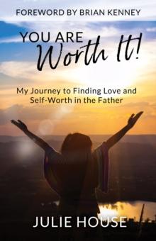 You Are Worth It : My Journey to Finding Love and Self-Worth in the Father