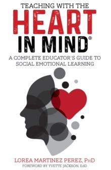 Teaching with the HEART in Mind: A Complete Educator's Guide to Social Emotional Learning