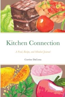 Kitchen Connection : A Food, Recipe, and Mindset Journal