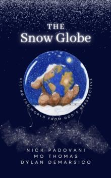 The Snow Globe : Seeing the World From God's Perspective