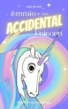 Emmie and the Accidental Unicorn