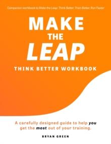 Make the Leap Think Better Workbook : A Carefully Designed Guide to Help You Get the Most Out of Your Training