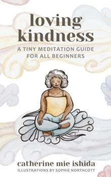 Loving-Kindness : A Tiny Meditation Guide for All Beginners