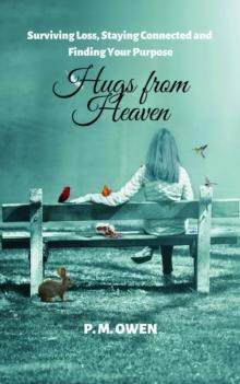 Hugs from Heaven : Surviving Loss, Staying Connected and Finding Your Purpose