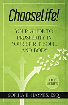 ChooseLife! : Your guide to prosperity in your spirit, soul and body