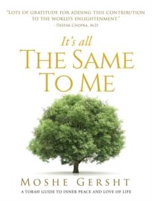 It's All The Same To Me : A Torah Guide To Inner Peace and Love of Life