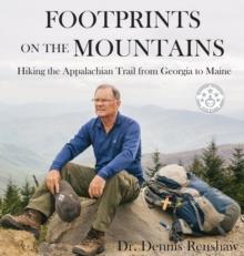 Footprints on the Mountains : Hiking the Appalachian Trail from Georgia to Maine