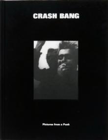 CRASH BANG: Pictures from a Punk 1976-1982