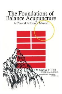 The Foundations of Balance Acupuncture : A Clinical Reference Manual