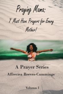 Praying Mama : 7 Must Have Prayers For Every Mother!