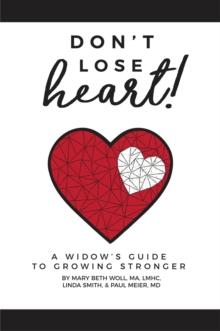 Don't Lose Heart! : A Widow's Guide to Growing Stronger