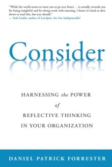 Consider : Harnessing the Power of Reflective Thinking In Your Organization