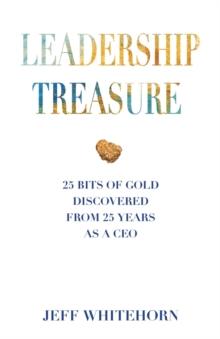 Leadership Treasure : 25 Bits of Gold Discovered From 25 Years as a CEO