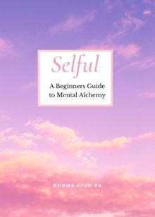 Selful : A Beginner's Guide to Mental Alchemy