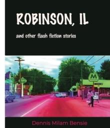 Robinson, IL and Other Flash Fiction Stories