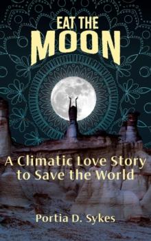 Eat The Moon : A Climatic Love Story To Save The World