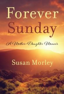 Forever Sunday : A Mother-Daughter Memoir