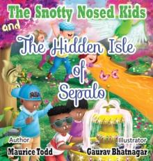 The Snotty Nosed Kids : And The Hidden Isle of Sepalo