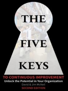 The Five Keys to Continuous Improvement : Unlock the Potential in Your Organization