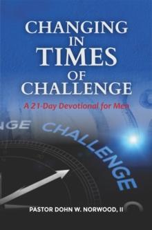 Changing in Times of Challenge: A 21-Day Devotion for Men : A 21-Day Devotion