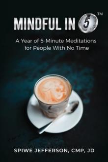 Mindful in 5 : A Year of 5-Minute Meditations for People With No Time