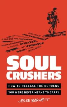 Soulcrushers : How to Release the Burdens You Were Never Meant to Carry