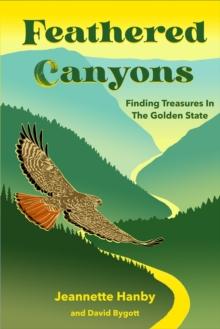 Feathered Canyons : Finding Treasures in the Golden State