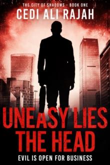 Uneasy Lies the Head : A City of Shadows Thriller