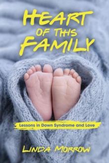 Heart of This Family : Lessons in Down Syndrome and Love