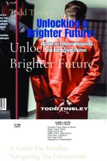 Unlocking A Brighter Future : A Guide For Families Navigating The Corrections System