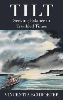 Tilt : Seeking Balance in Troubled Times