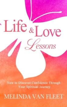 Life & Love Lessons- How to Discover Confidence Through Your Spiritual Journey