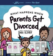 What Happens When Parents Get Divorced? : Explain What Divorce Is and How It Affects a Kid's Day-To-Day Life