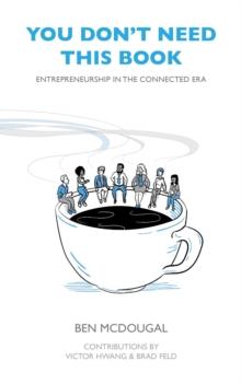 You Don't Need This Book : Entrepreneurship in the Connected Era